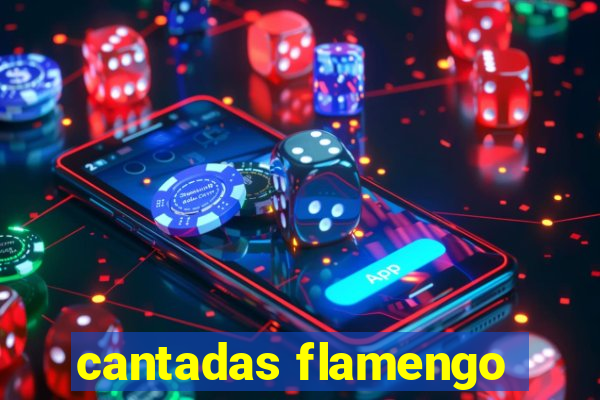 cantadas flamengo